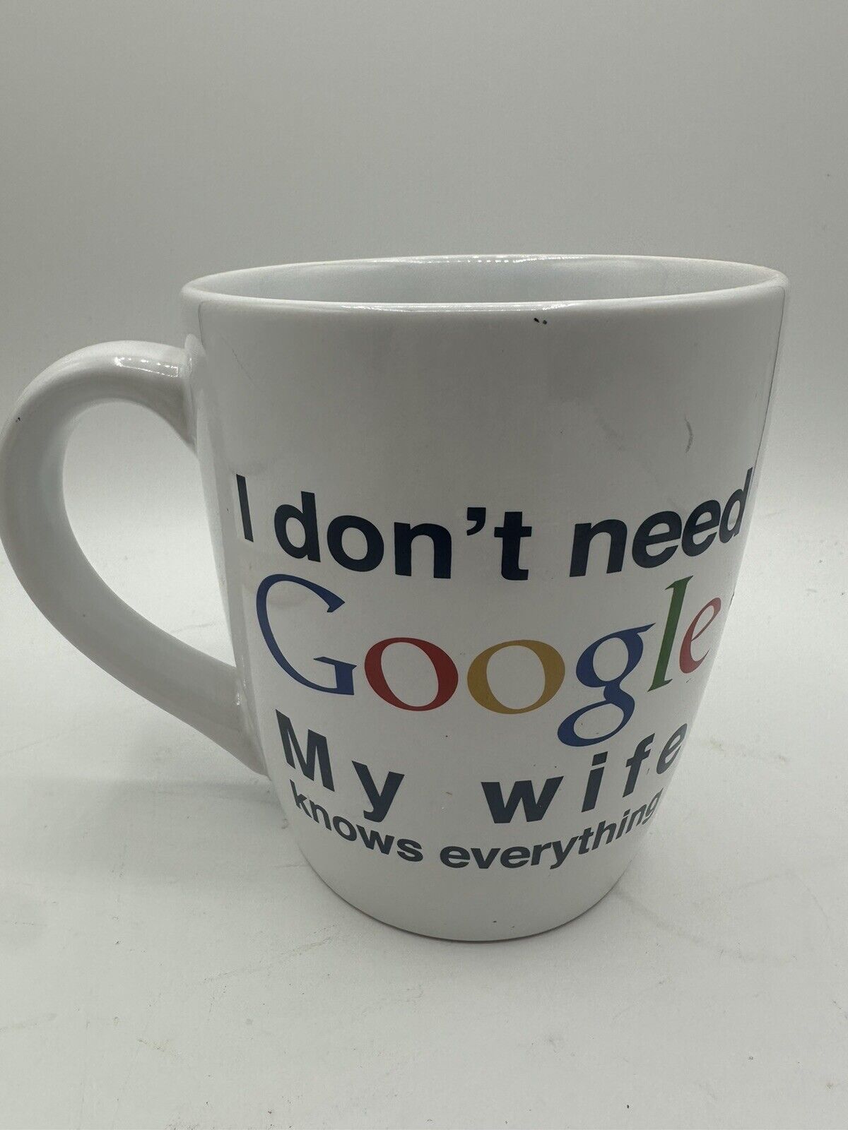 Large White Coffee Mug “I don\'t need Google My wife knows everything\