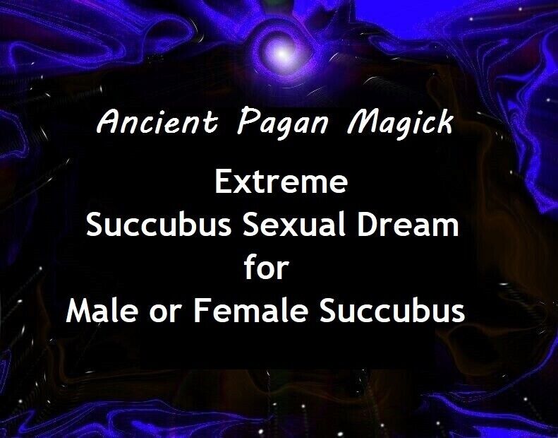 Extreme Succubus Sexual Dream - Pagan Ritual M/F Succubus to Visit Your Dream ~