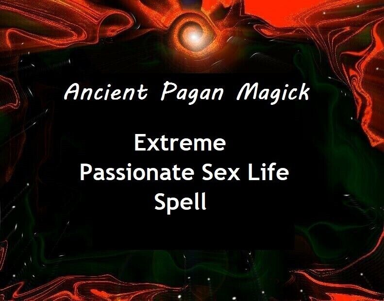 Extreme Passionate Sex Life Casting - Pagan Magick for Passion in Sexual Life ~