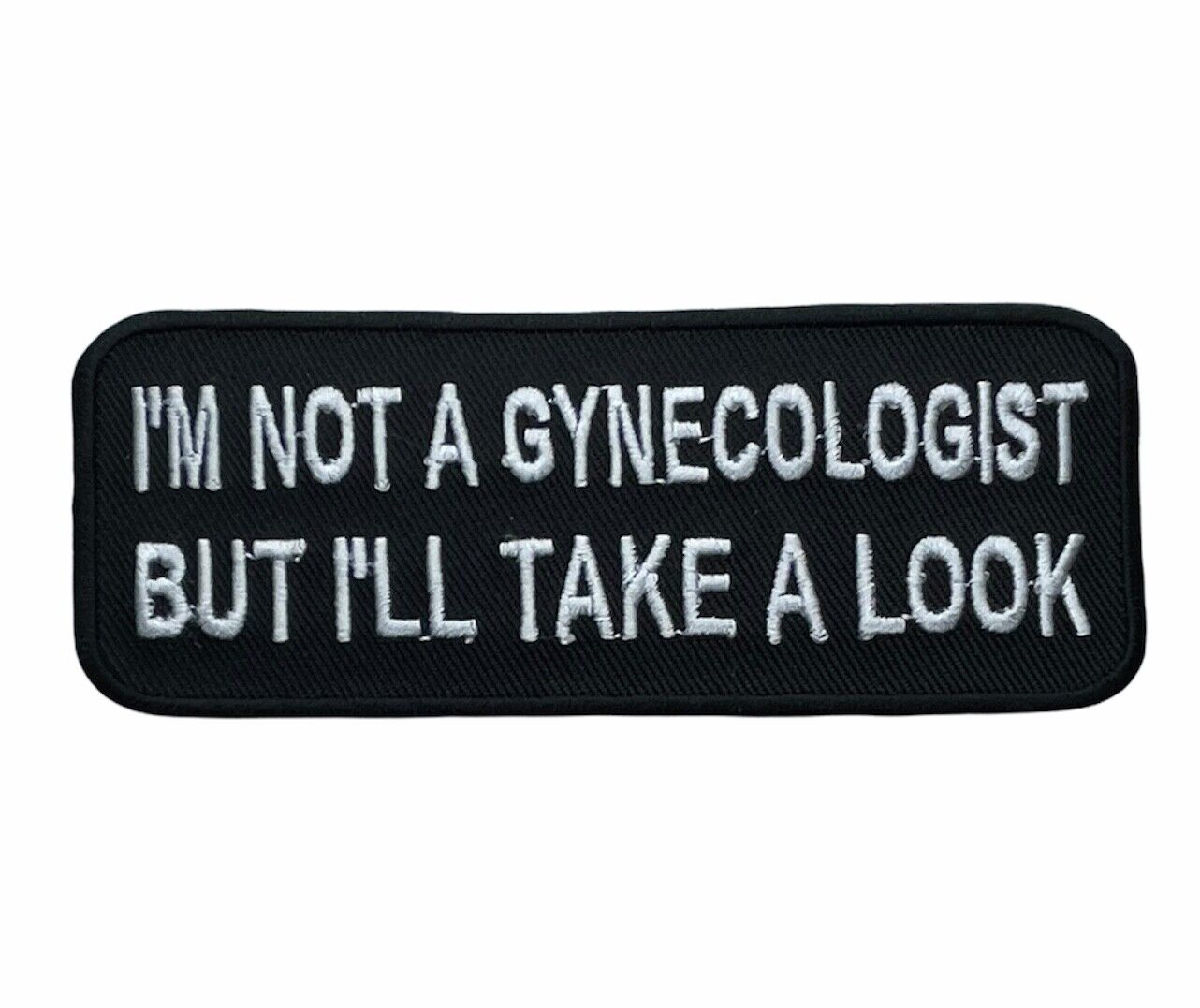 I\'m Not A Gynecologist But I\'ll Take A Look Joke Gag Embroidered Patch PW F5D34C