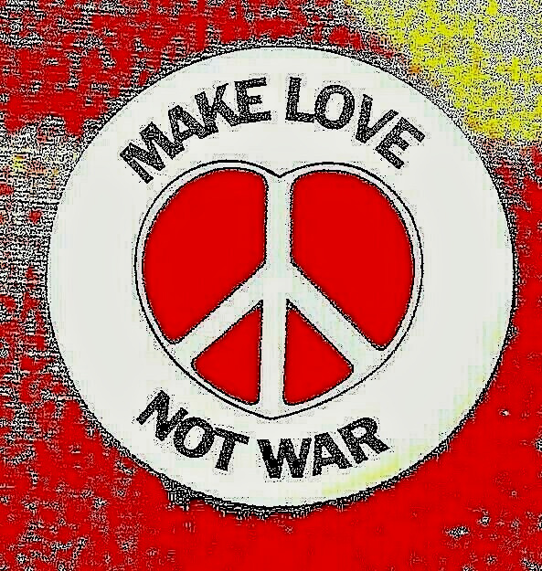 MAKE LOVE NOT WAR - The most Popular anti war slogan since 1965 - PEACE BUTTON