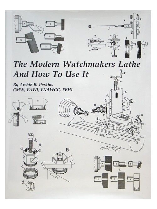 The Modern Watchmakers Lathe & How To Use It by Archie B Perkins (BK-137)
