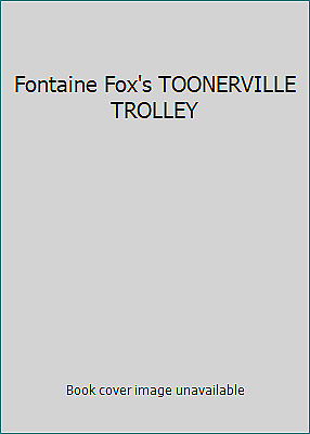 Fontaine Fox\'s TOONERVILLE TROLLEY