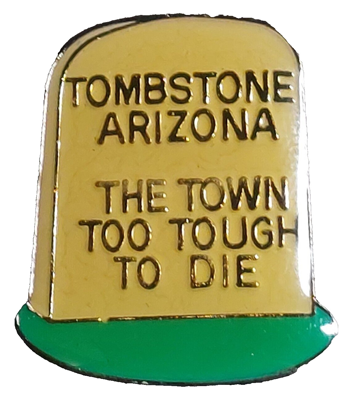 Tombstone Arizona The Town Too Tough To Die Lapel Pin (092623)