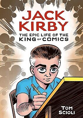 Jack Kirby: The Epic Life of the King of Comics [A Graphic Biography] Scioli, To
