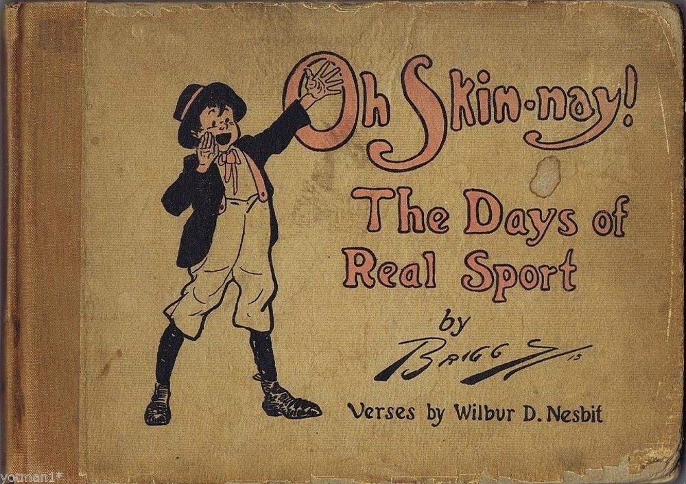 Oh Skin-nay The Days of Real Sport, Wilbur D. Nesbit, Illustrat by Briggs, 1913