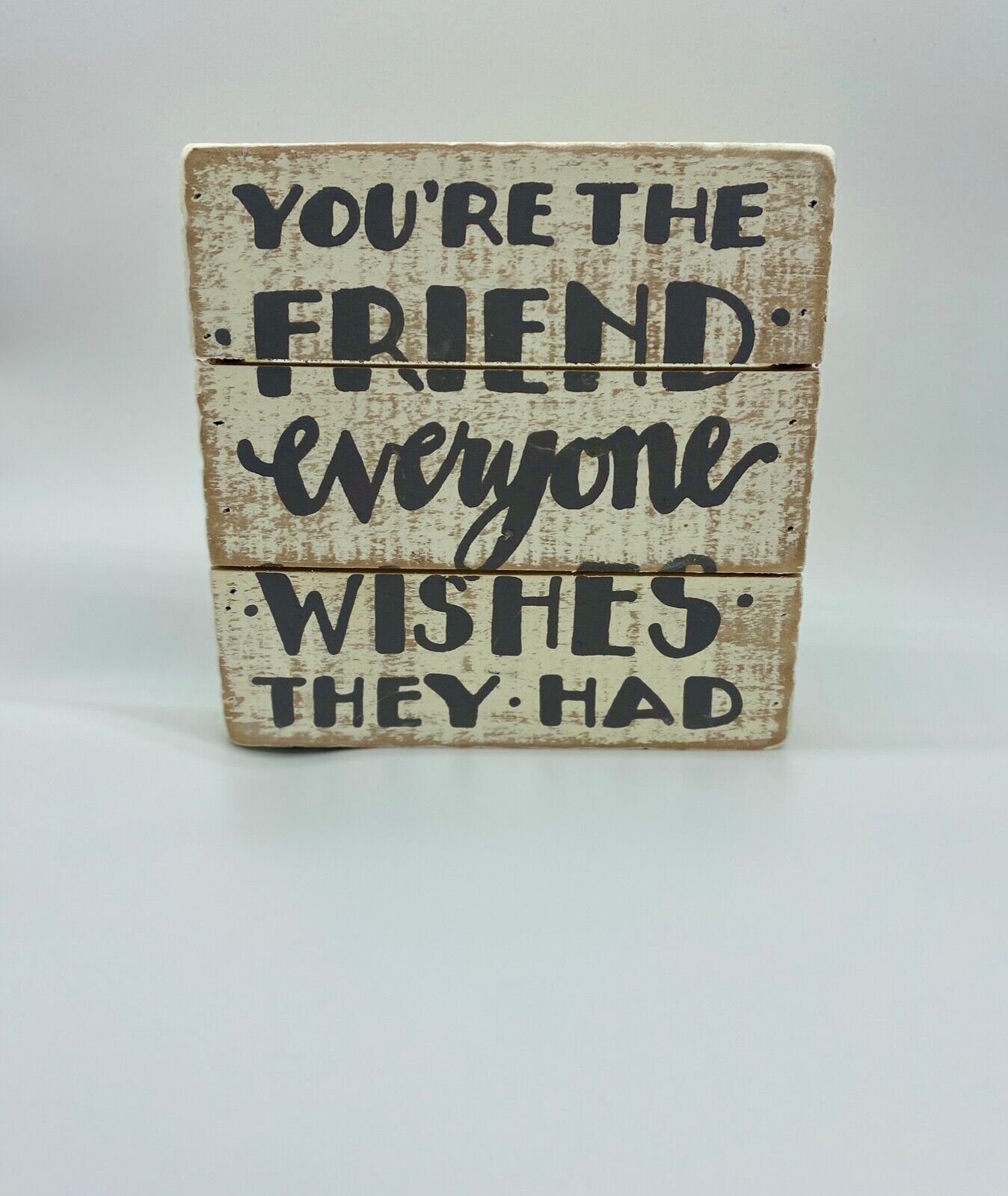 Slat Box You\'re the friend everyone wishes they had
