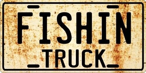 FISHIN Fishing Antique, Work or Old Truck - Weathered License plate 