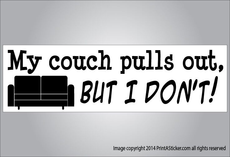 Funny bumper sticker My couch pulls out but I don\'t crude humor vehicle vinyl