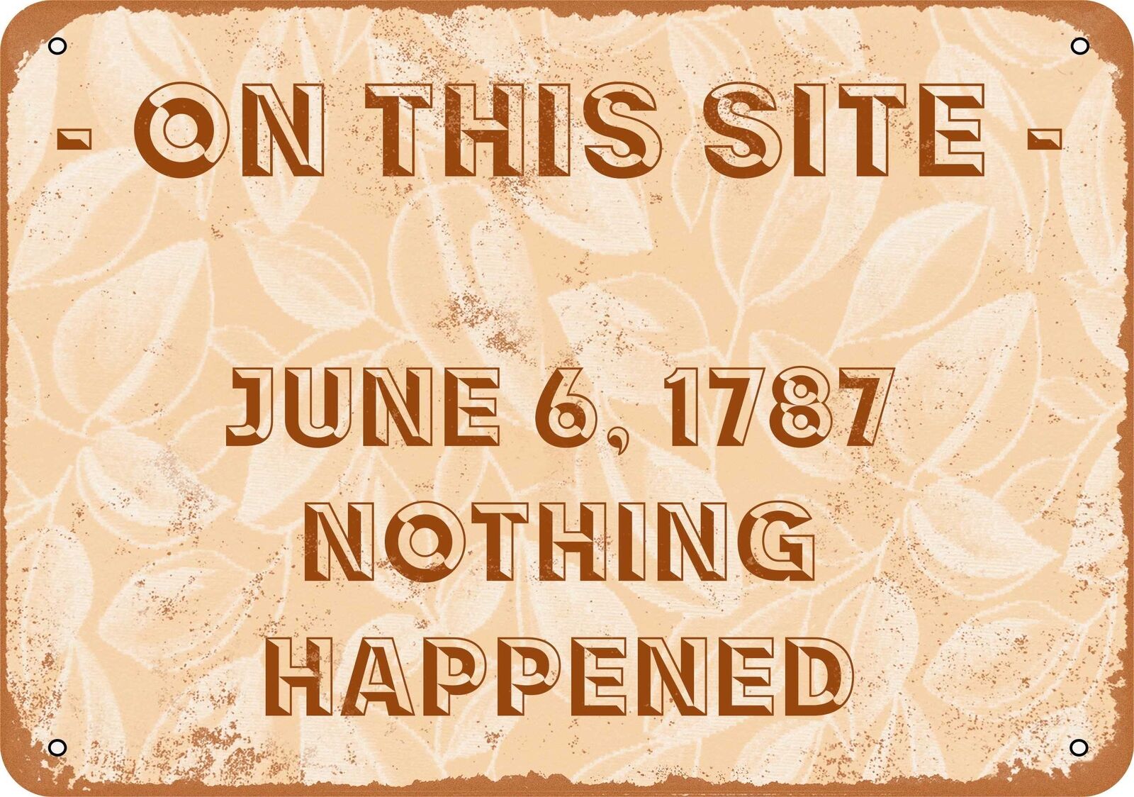 Metal Sign - On This Site, June 6, 1787, Nothing Happened -- Vintage Look