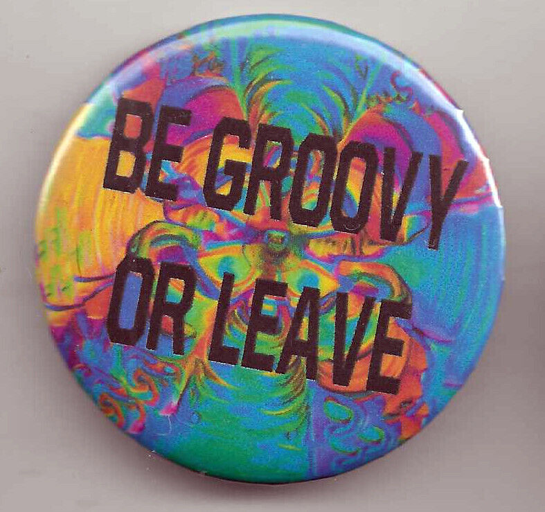 Retro  Repro Trippy Hippie Be Groovy Or Leave Button 2.25\