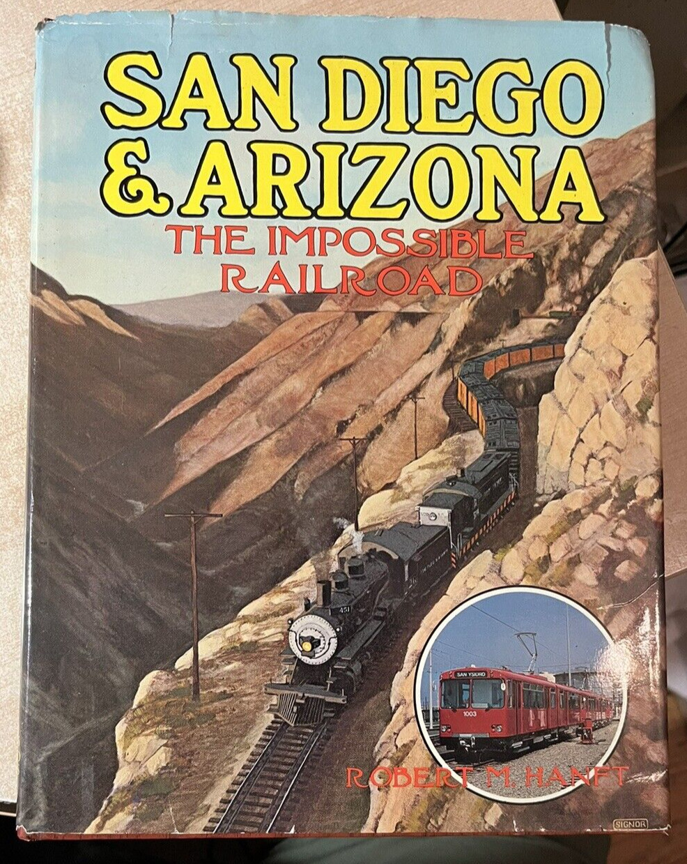 San Diego & Arizona - The Impossible Railroad by Robert M Hanft Hardcover Book
