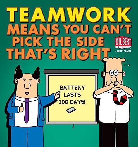 TEAMWORK MEANS YOU CAN'T PICK THE SIDE THAT'S RIGHT By Scott Adams **Excellent**