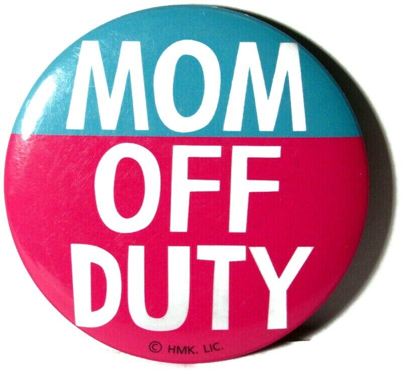 VTG Hallmark Pinback Button Mother\'s Day Gift Mom Off Duty 2.5\