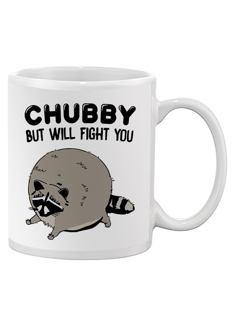 Chubby But Will Fight You Mug - SmartPrintsInk Designs