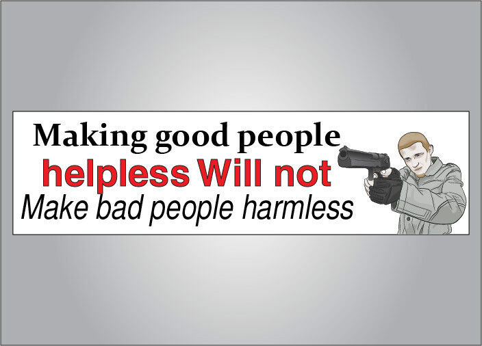 Pro Guns bumper sticker - Making good people helpless won't make bad people