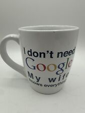 Large White Coffee Mug “I don't need Google My wife knows everything
