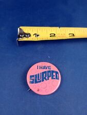Vtg 1960's I HAVE SLURPED Hippie Retro Pin Button Pinback *110-Q picture