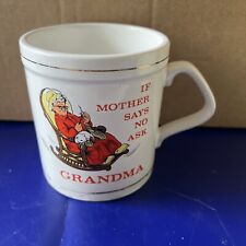 Vintage Coffee Cup/Mug/“If Mother Says No Ask Grandma”-Made In Japan picture
