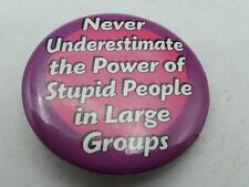 Vtg DONT UNDERESTIMATE STUPID PEOPLE IN LARGE GROUPS Button PIn Pinback As Is S1 picture