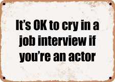 METAL SIGN - It's OK to cry in a job interview if you're an actor picture
