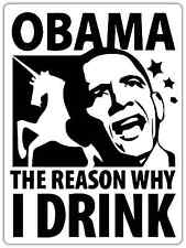 Obama The Reason Why I Drink Funny Car Bumper Window Sticker Decal 4