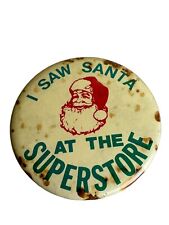 C 1930s Rare Celluloid Santa Claus  Pinback button I SAW SANTA AT THE SUPERSTORE picture