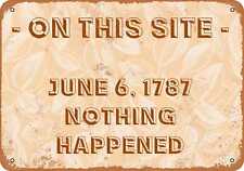 Metal Sign - On This Site, June 6, 1787, Nothing Happened -- Vintage Look picture