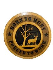 Born To Hunt Forced To Work Wooden Wall Plaque picture