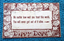 VINTAGE 1917 POSTCARD - DIPPY DOPE - NO MATTER HOW WELL YOU TREAT THIS WORLD picture