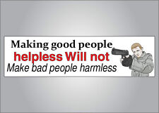 Pro Guns bumper sticker - Making good people helpless won't make bad people picture