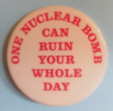 ONE NUCLEAR BOMB CAN RUIN YOUR WHOLE DAY - 1980 Peace Movement button picture