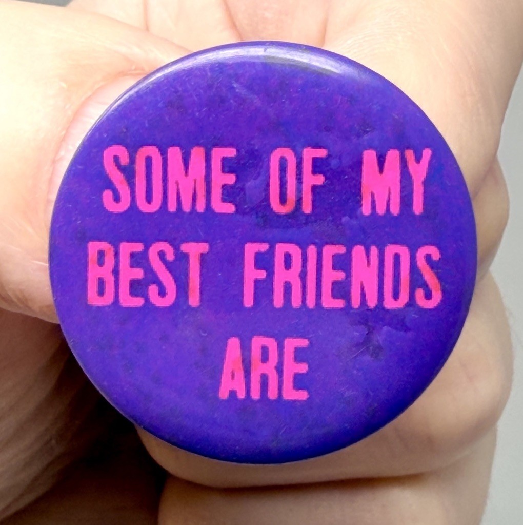 Vintage Novelty Pinback Button Some Of My Best Friends Are - Hippie Humor Pin