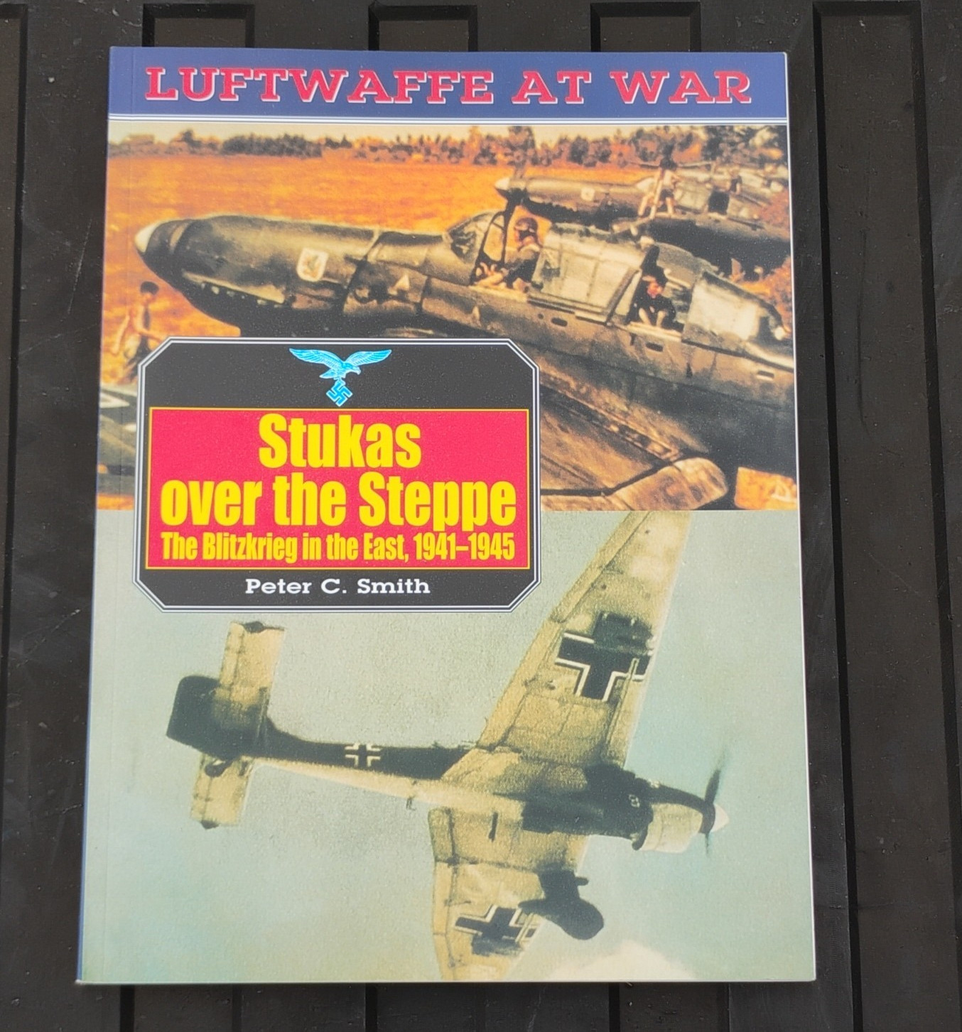 Luftwaffe at War: Stukas over the Steppe Blitzkrieg in the East 1941-1945 Luftwaffe at War: Stukas over the Steppe Blitzkrieg in the East 1941-1945