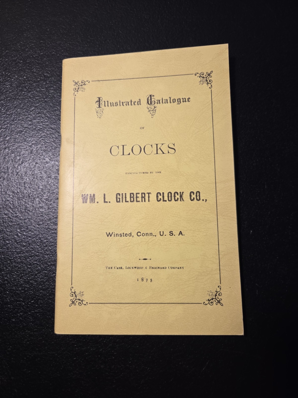 WM. L.  Gilbert Clock Co Illustrated Catalogue Of Clocks 1875, Reprinted 1977