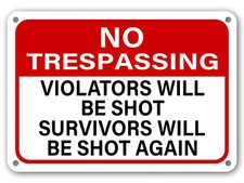 No Trespassing Sign Violators Will Be Shot Survivors Will Be Shot Again gun sign picture